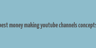 best money making youtube channels concepts