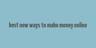 best new ways to make money online