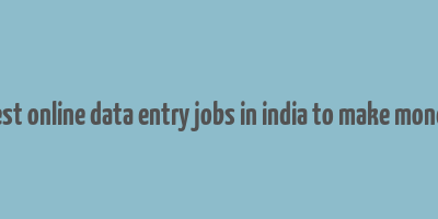 best online data entry jobs in india to make money