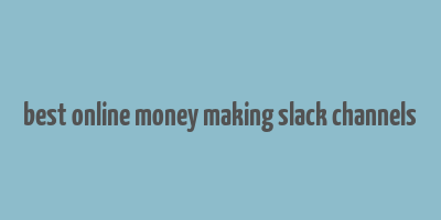 best online money making slack channels