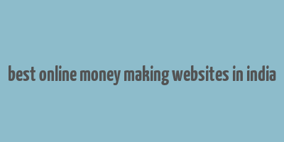 best online money making websites in india