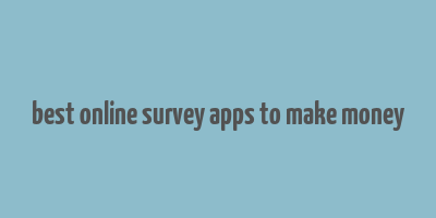 best online survey apps to make money