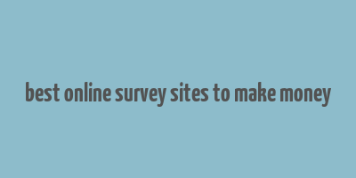 best online survey sites to make money