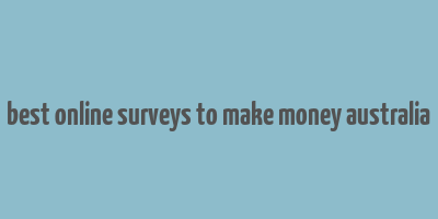 best online surveys to make money australia