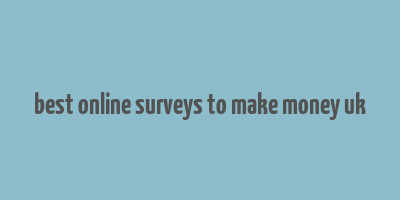 best online surveys to make money uk