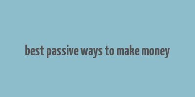 best passive ways to make money