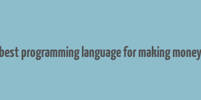 best programming language for making money