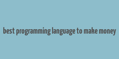 best programming language to make money