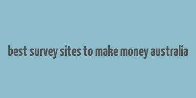 best survey sites to make money australia