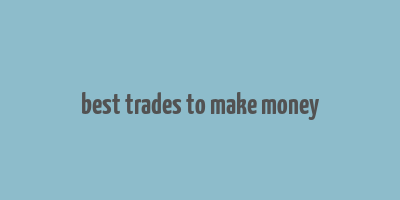 best trades to make money