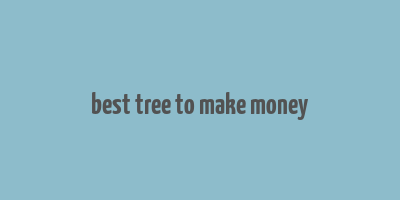 best tree to make money