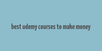 best udemy courses to make money