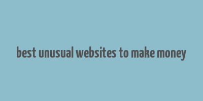 best unusual websites to make money