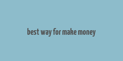 best way for make money