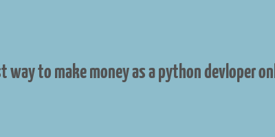 best way to make money as a python devloper online