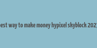 best way to make money hypixel skyblock 2023