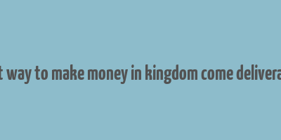 best way to make money in kingdom come deliverance