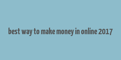 best way to make money in online 2017