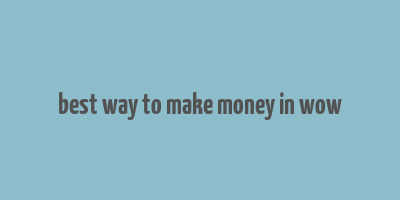 best way to make money in wow