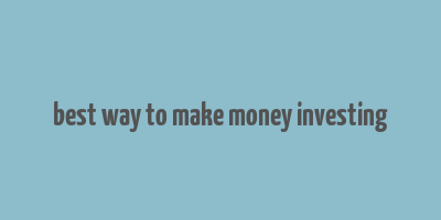 best way to make money investing