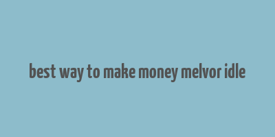 best way to make money melvor idle