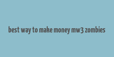 best way to make money mw3 zombies