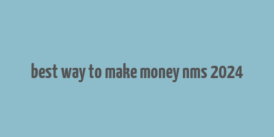 best way to make money nms 2024