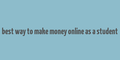 best way to make money online as a student