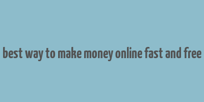 best way to make money online fast and free