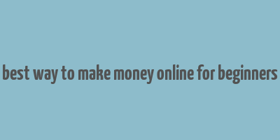 best way to make money online for beginners