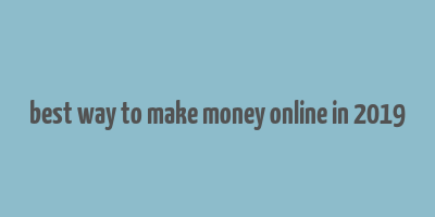 best way to make money online in 2019