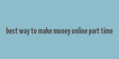 best way to make money online part time