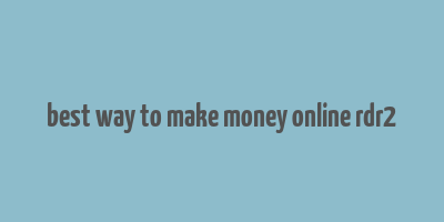 best way to make money online rdr2