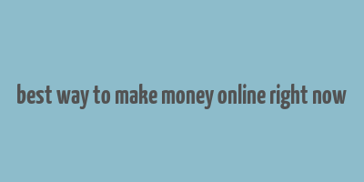 best way to make money online right now