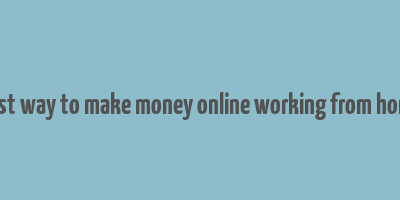 best way to make money online working from home