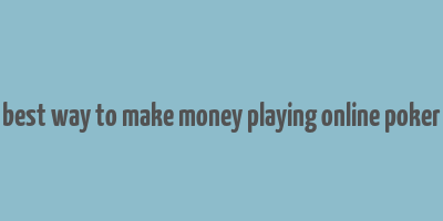 best way to make money playing online poker