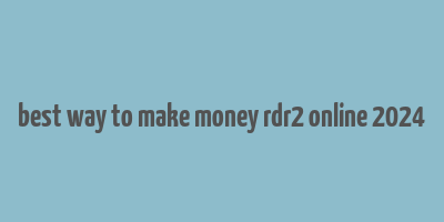 best way to make money rdr2 online 2024