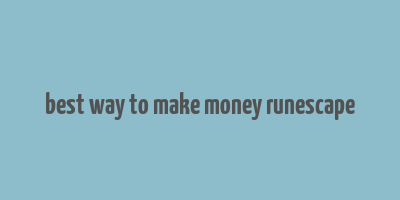 best way to make money runescape