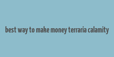 best way to make money terraria calamity