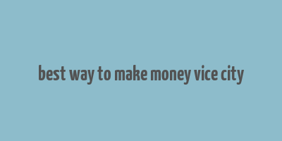 best way to make money vice city