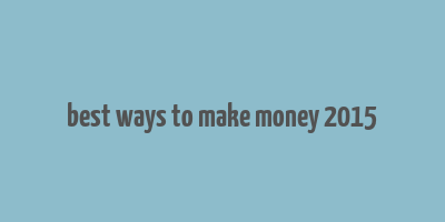 best ways to make money 2015