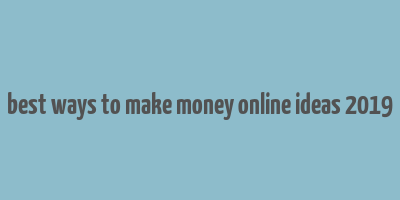 best ways to make money online ideas 2019