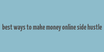 best ways to make money online side hustle