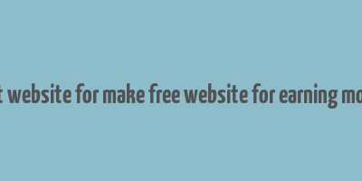 best website for make free website for earning money