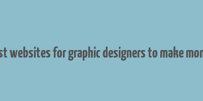 best websites for graphic designers to make money