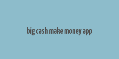 big cash make money app