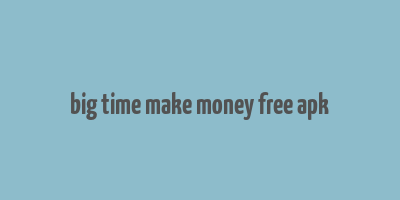 big time make money free apk