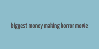 biggest money making horror movie