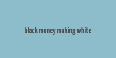 black money making white