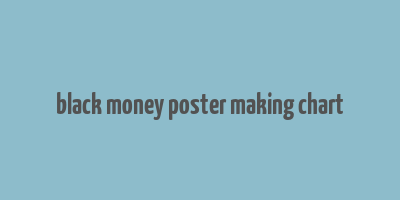 black money poster making chart